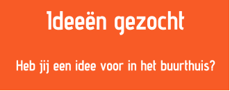 Ideen gezocht  Heb jij een idee voor in het buurthuis?