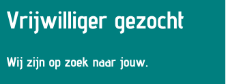 Vrijwilliger gezocht  Wij zijn op zoek naar jouw.