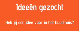 Ideen gezocht  Heb jij een idee voor in het buurthuis?