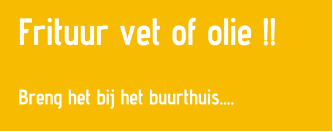 Frituur vet of olie !!  Breng het bij het buurthuis.