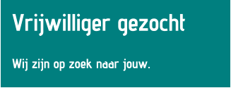 Vrijwilliger gezocht  Wij zijn op zoek naar jouw.